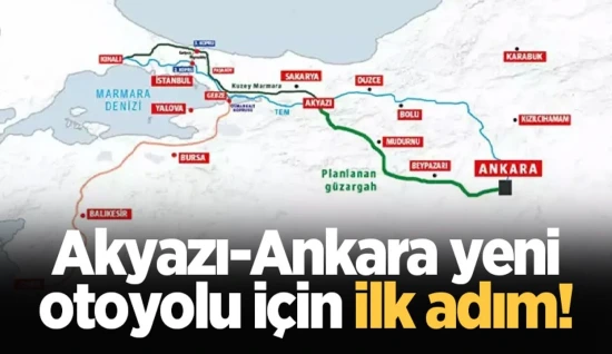 Akyazı-Ankara yeni otoyolu için ilk adım!